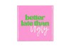 TILE BETTER LATE THAN UGLY PINK 10X10X1CM