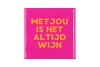 TILE MET JOU IS HET ALTIJD WIJN FUCHSIA 10X10X1CM
