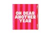 TILE OH DEAR ANOTHER YEAR 10X10X1CM NM