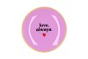 PLATE ROUND LOVE ALWAYS 18X18X2CM