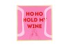 PLATE SQUARE HO HO HOLD MY WINE 18X18X2CM