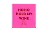 TILE HO HO HOLD MY WINE PINK 10X10X1CM