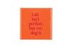 TILE LIFE ISN`T PERFECT BUT ORANGE 10X10X1CM