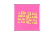 TILE IK HEB HET NOG NOOIT PINK 10X10X1CM