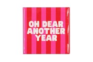 TILE OH DEAR ANOTHER YEAR 10X10X1CM