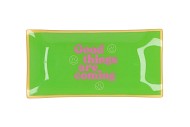 PLATE RECTANGLE GOOD THINGS ARE COMING 20X10X2CM NM