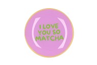 PLATE ROUND I LOVE YOU SO MATCHA 18X18X2CM NM