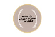 PLATE ROUND OMA'S ZIJN MOEDERS 18X18X2CM NM