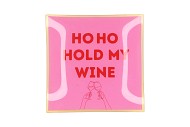 PLATE SQUARE HO HO HOLD MY WINE 18X18X2CM