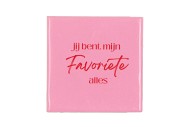 TILE JIJ BENT MIJN FAVORIETE PINK 10X10X1CM