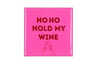 TILE HO HO HOLD MY WINE PINK 10X10X1CM