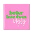 TILE BETTER LATE THAN UGLY PINK 10X10X1CM