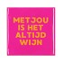 TILE MET JOU IS HET ALTIJD WIJN FUCHSIA 10X10X1CM