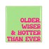 TILE OLDER WISER HOTTER GREEN 10X10X1CM