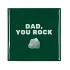 TILE DAD YOU ROCK GREEN 10X10X1CM