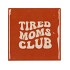 TILE TIRED MOMS CLUB BROWN 10X10X1CM