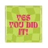 TILE YES YOU DID IT GREEN 10X10X1CM