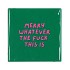 TILE MERRY WHATEVER 10X10X1CM