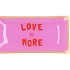 PLATE RECTANGLE LOVE MORE 20X10X2CM