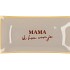 PLATE RECTANGLE MAMA IK HOU VAN JE 20X10X2CM