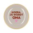 PLATE ROUND HOERA JE WORDT OMA 18X18X2CM