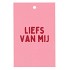 GIFT BOUQUET CARD LIEFS VAN MIJ PINK 6X9CM P/25