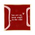 PLATE SQUARE YOU ARE MY 18X18X2CM