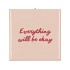 TILE EVERYTHING WILL BE OKAY BLUSH 10X10X1CM