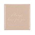 TILE ALWAYS HERE FOR YOU BLUSH 10X10X1CM