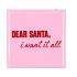 TILE DEAR SANTA I WANT IT ALL PINK 10X10X1CM