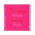 TILE DRINKING WINE FEELING FINE PINK 10X10X1CM